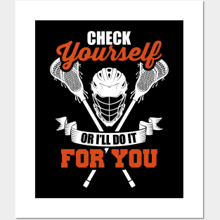 Check Yourself Or I'll Do It For You Lacrosse LAX Posters and Art